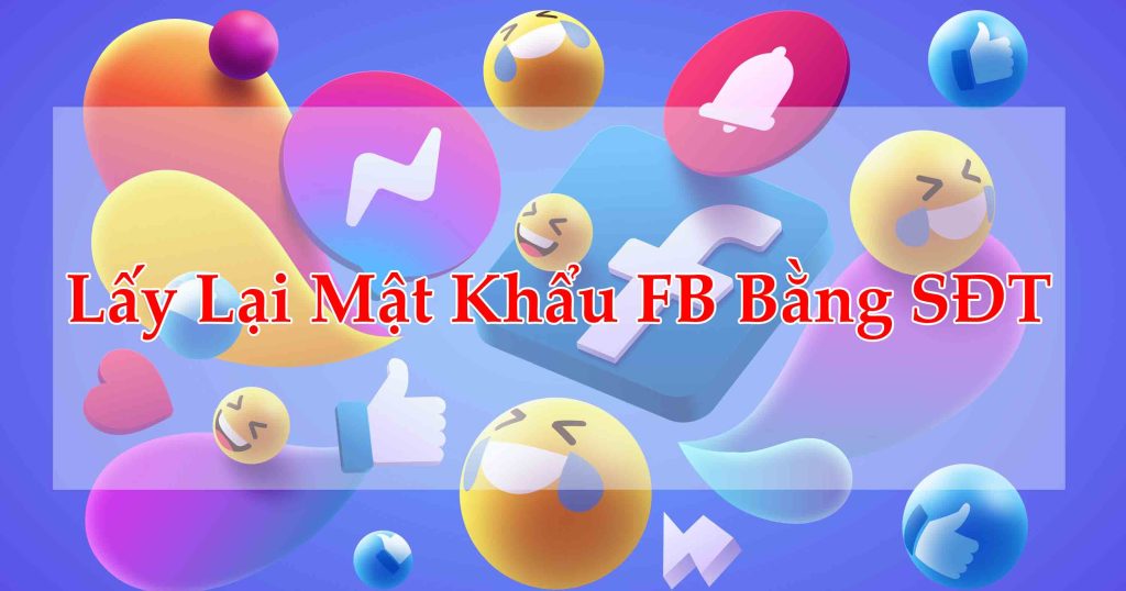 lấy lại mật khẩu facebook bằng sđt đơn giản